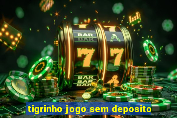 tigrinho jogo sem deposito